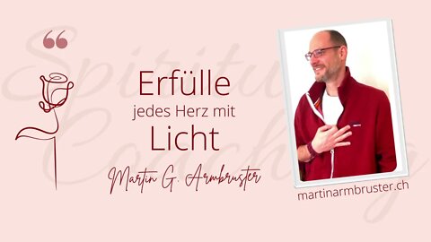 Martin G. Armbruster Quotes: Erfülle jedes Herz mit Licht!