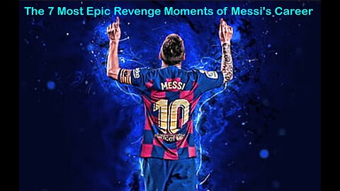 The 7 Most Epic Revenge Moments of Messi's Career LionelMessi