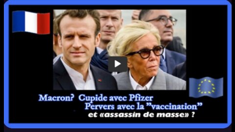 Macron est-il vraiment cupide avec PFIZER, PERVERS avec la "vaccination" et <<assassin de masse>>