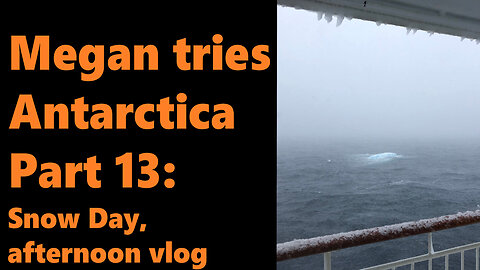 Megan tries Antarctica, Part 13: Snow Day, afternoon vlog