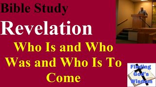 Bible Study: Revelation - Who Is and Who Was and Who Is To Come