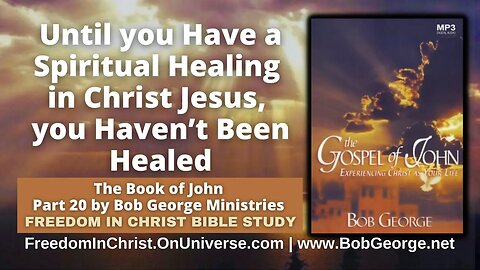 Until you Have a Spiritual Healing in Christ Jesus, you Haven’t Been Healed by BobGeorge.net
