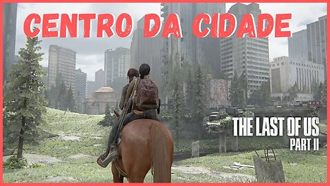 Centro da Cidade | The Last Of Us Part II NOVO JOGO +