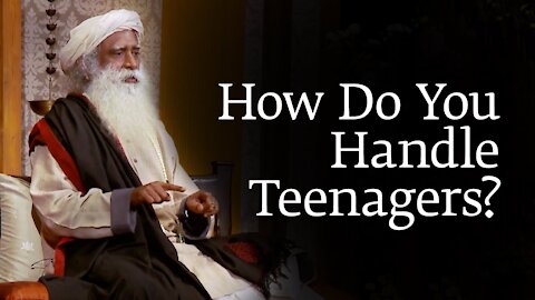 How Do You Handle Teenagers? | Sadhguru