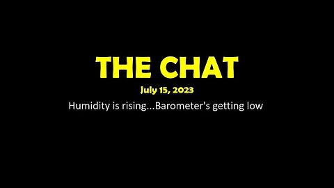 The Chat (07/15/2023) Humidity is rising...Barometer's getting low