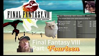 Final Fantasy VIII Part Fourteen