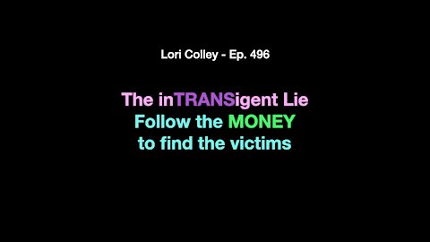 Lori Colley 496 - The Intransigent Lie: Follow the Money to find the Victims
