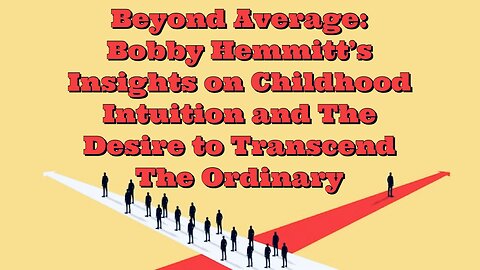 Bobby Hemmitt: Childhood Intuition and The Desire to Transcend The Ordinary