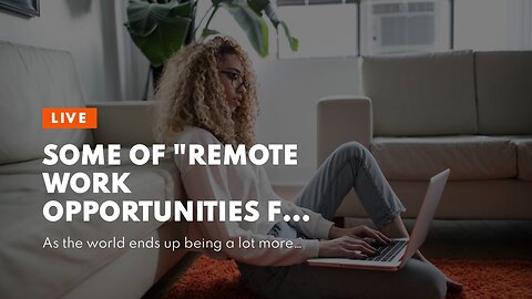 Some Of "Remote Work Opportunities for the Modern-Day Digital Nomad"