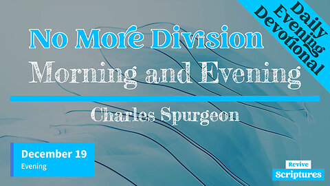 December 19 Evening Devotional | No More Division | Morning and Evening by Charles Spurgeon