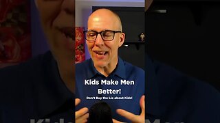 Kids Make Men Better