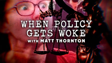 When Policy Gets Woke | Matt Thornton (Episode 5)