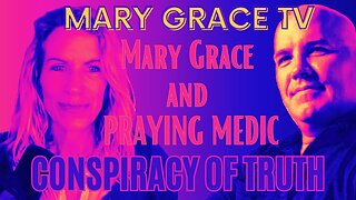 Conspiracy of Truth ep 13 with Mary Grace and Praying Medic on Mary Grace TV