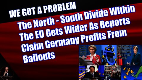 The North - South Divide Within The EU Gets Wider & Reports Claim Germany Profits From Bailouts