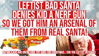 Fake Leftist Santa Tells Kid No Nerf Guns for Christmas And Made Him Cry So We Sent Him An Arsenal!