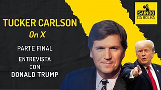 TUCKER CARLSON ENTREVISTA DONALD TRUMP - PARTE FINAL