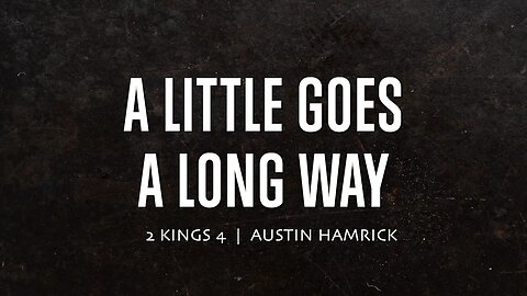 A Little Goes A Long Way | 2 Kings 4 | Austin Hamrick