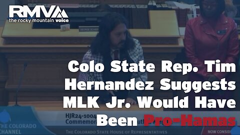 Colo State Rep. Tim Hernandez suggests MLK Jr. would have been Pro-Hamas