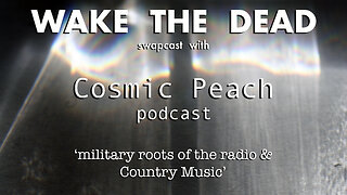 Cosmic Peach/Wake the Dead swapcast 'military roots of the radio & Country Music'