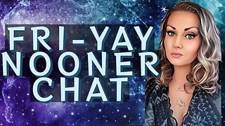 FRI-YAY NOONER CHAT (open panel w/restrictions)