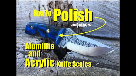 How to easily polish Alumilite and Acrylic Knife Handles