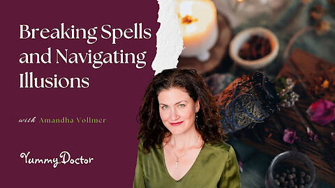 Breaking Spells and Navigating Illusions