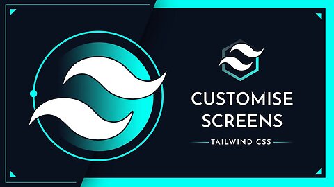 TailwindCSS - How To Customise Screens