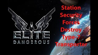 Elite Dangerous: My Adventures - Station Security Forces - Destroy Type-7 Transporter - [00035]
