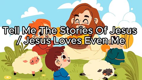 Tell Me the Stories of Jesus : Jesus Loves even Me - Animated Song With Lyrics!