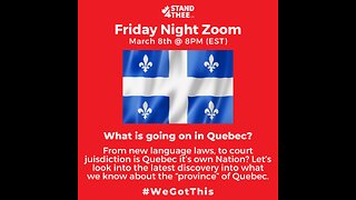 Stand4THEE Friday Night Zoom March 8 - What's Up with Quebec?