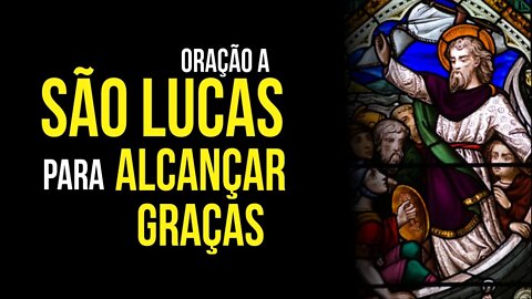 ORAÇÃO a SÃO LUCAS para ALCANÇAR GRAÇAS