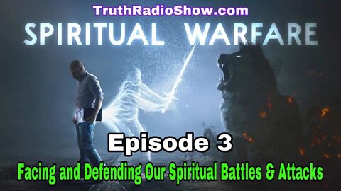 Spiritual Warfare - Facing and Defending Our Spiritual Battles & Attacks (Episode 3)