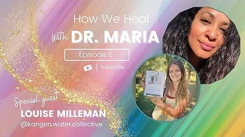 How We Heal With Dr.Maria Episode 6 Special Guest Louise Milleman