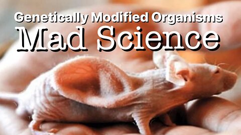 Mad Science. GMO’s