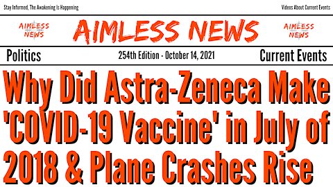 Why Did Astra-Zeneca Manufacture 'COVID-19 Vaccine' in July of 2018 & Plane Crashes Are Everywhere