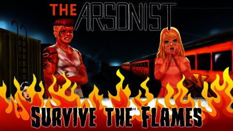 The Arsonist - Survive the Flames