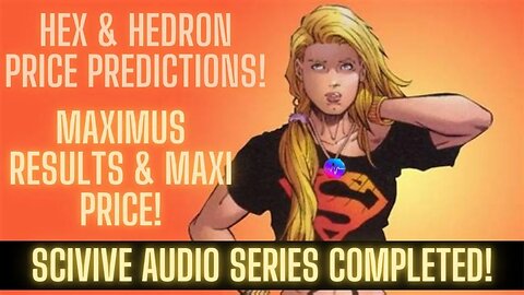 Hex & Hedron Price Predictions! Maximus Results & Maxi Price! SciVive Audio Series Completed!
