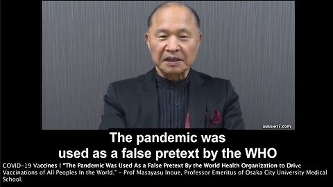 COVID-19 Vaccines | “The Pandemic Was Used As a False Pretext By the World Health Organization to Drive Vaccinations of All Peoples In the World." - Prof Masayasu Inoue, Professor Emeritus of Osaka City University Medical School