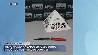 Gov. Valadares: Filho Mata a Mãe após Suposto Surto Psicótico no Bairro de Lourdes.