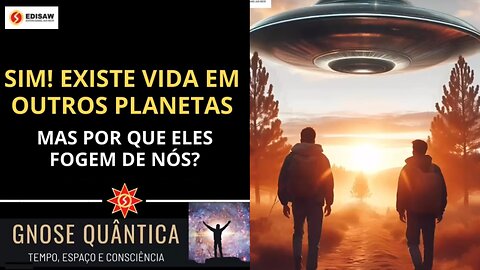 SIM! EXISTE VIDA EM OUTROS PLANETAS - MAS POR QUE ELES FOGEM DE NÓS?