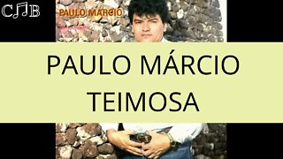 Paulo Márcio - Teimosa