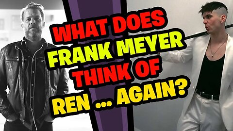 FRANK MEYER Reacts to REN... Again!