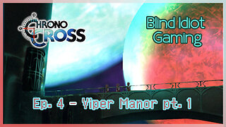 Blind Idiot plays - Chrono Cross TRDE | pt. 4 - Viper Manor pt. 1 | No Commentary | Modded