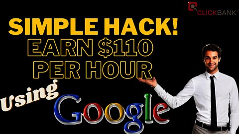 SIMPLE HACK! Earn $110 Per Hour Using Google, Affiliate Marketing, Free Traffic, ClickBank