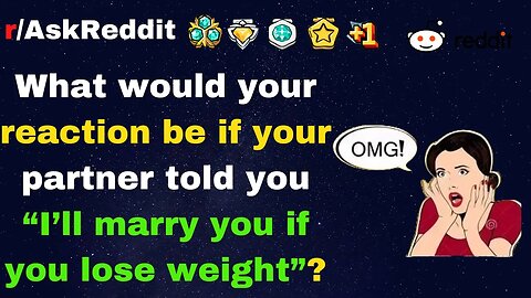 What would your reaction be if your partner told you "I'll marry you if you lose weight"?[AskReddit]