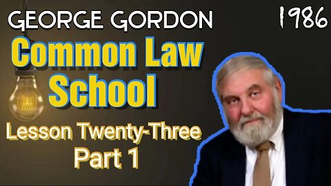 George Gordon Common Law School Lesson 23 Part 1