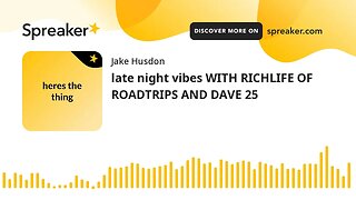 late night vibes WITH RICHLIFE OF ROADTRIPS AND DAVE 25 (made with Spreaker)