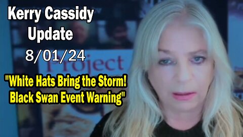 Kerry Cassidy Update Today Aug 1: "White Hats Bring the Storm! Black Swan Event Warning"