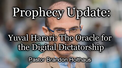 Prophecy Update: Yuval Harari: The Oracle for the Digital Dictatorship