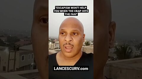 "ESCAPISM WON'T HELP YOU WHEN THE CRAP HITS THE FAN!" | @LanceScurv